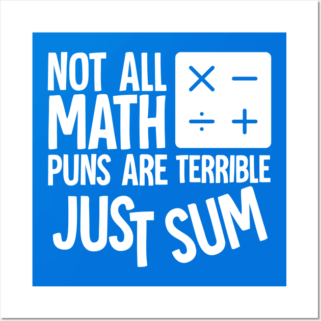 Not All Math Puns Are Terrible Just Sum Wall Art by Horisondesignz